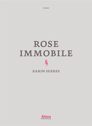 Rose immobile - Karin Serres