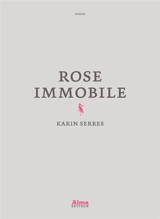 Rose immobile - Karin Serres