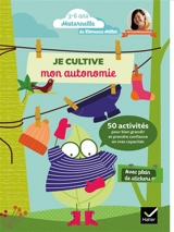 Je cultive mon autonomie : 50 activités pour bien grandir et prendre confiance en mes capacités - Florence Millot