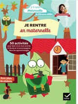 Je rentre en maternelle : 50 activités pour bien vivre mon entrée à l'école et m'accompagner dans les apprentissages - Florence Millot