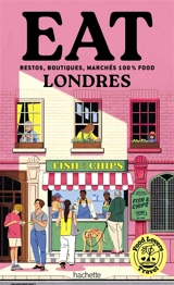Eat Londres : restos, boutiques, marchés 100 % food - Annabelle Schachmes