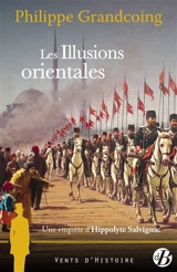 Une enquête d'Hippolyte Salvignac. Vol. 8. Les illusions orientales : roman historique - Philippe Grandcoing