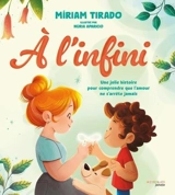 A l'infini : une jolie histoire pour comprendre que l'amour ne s'arrête jamais - Miriam Tirado i Torras