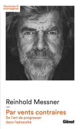 Par vents contraires : de l'art de progresser dans l'adversité - Reinhold Messner
