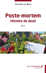 Poste-mortem : histoire de deuil : récit - Corinne Le Bars