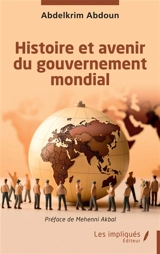 Histoire et avenir du gouvernement mondial - Abdelkrim Abdoun