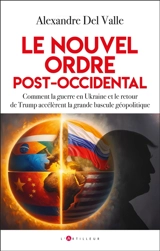 Le nouvel ordre post-occidental : Trump et la guerre en Ukraine : la grande bascule géopolitique - Alexandre Del Valle