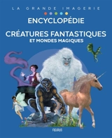 Créatures fantastiques et mondes magiques : encyclopédie - Sabine Boccador