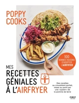 Mes recettes géniales à l'airfryer : 100 bonnes raisons d'adopter l'airfryer : des recettes au croustillant parfait, mises au point par une queen de la pomme de terre - Poppy cooks