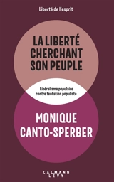 La liberté cherchant son peuple : libéralisme populaire contre tentation populiste - Monique Canto-Sperber