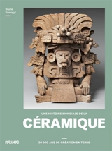 Une histoire mondiale de la céramique : 30.000 ans de création en terre - Brune Somogyi