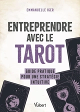 Entreprendre avec le tarot : guide pratique pour une stratégie intuitive - Emmanuelle Iger