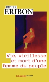 Vie, vieillesse et mort d'une femme du peuple - Didier Eribon