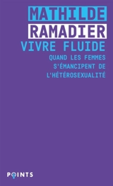 Vivre fluide : quand les femmes s'émancipent de l'hétérosexualité - Mathilde Ramadier
