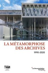 La métamorphose des archives : 1990-2020