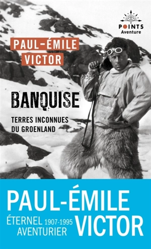 Banquise : terres inconnues au Groenland - Paul-Emile Victor