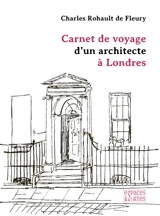 Carnet de voyage d'un architecte à Londres - Charles Rohault de Fleury
