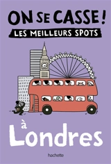 On se casse ! : les meilleurs spots à Londres - Solène Lanza