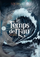 Le temps de l'eau. Vol. 1. Rivage - Lou Dulac