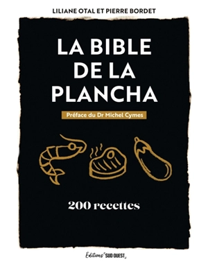 La bible de la plancha : 200 recettes - Liliane Otal