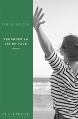 Regarder la vie en face - Sabine Bolzan