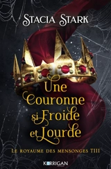 Le royaume des mensonges. Vol. 3. Une couronne si froide et lourde - Stacia Stark