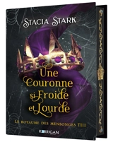 Le royaume des mensonges. Vol. 3. Une couronne si froide et lourde - Stacia Stark