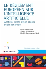 Le règlement européen sur l'intelligence artificielle : synthèse, points clés et analyse article par article - Alain Bensoussan