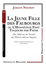 La jeune fille des faubourgs ou L'honnêteté finit toujours par payer. Das Mädl aus der Vorstadt oder Ehrlich währt am längsten - Johann Nestroy