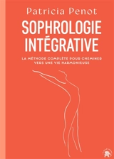 Sophrologie intégrative : la méthode complète pour cheminer vers une vie harmonieuse - Patricia Penot