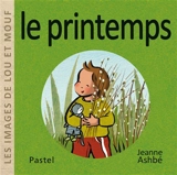 Les images de Lou et Mouf. Le printemps - Jeanne Ashbé
