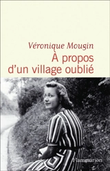 A propos d'un village oublié - Véronique Mougin