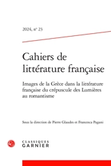Cahiers de littérature française, n° 23. Images de la Grèce dans la littérature française du crépuscule des Lumières au romantisme