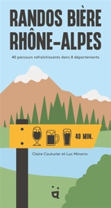 Randos bière Rhône-Alpes : 40 parcours rafraîchissants dans 8 départements - Claire Couturier