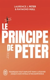 Le principe de Peter : pourquoi tout employé tend à s'élever jusqu'à son niveau d'incompétence - Laurence J. Peter