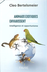 Comment les animaux exotiques envahissent le monde : intelligence et opportunisme - Cleo Bertelsmeier