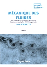 Mécanique des fluides. Vol. 1. Les outils de la mécanique des fluides : écoulements simples de fluides parfaits - Joël Sornette