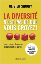 La diversité n'est pas ce que vous croyez ! : idées reçues, impasses, et comment en sortir - Olivier Sibony