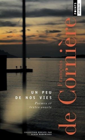 Un peu de nos vies : poèmes et textes courts - François de Cornière