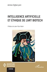 Intelligence artificielle et éthique de l'art biotech - Amine Elgheryeni
