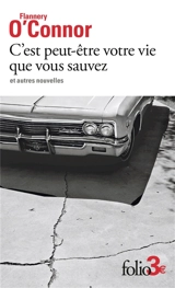 C'est peut-être votre vie que vous sauvez : et autres nouvelles - Flannery O'Connor