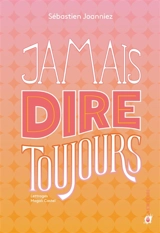 Jamais dire toujours - Sébastien Joanniez