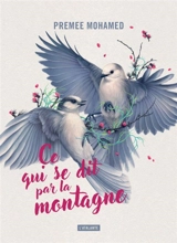 Ce qui se dit par la montagne - Premee Mohamed