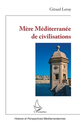 Mère Méditerranée de civilisations - Gérard Leroy