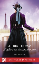 Lady Sherlock. Vol. 4. L'affaire du château français - Sherry Thomas