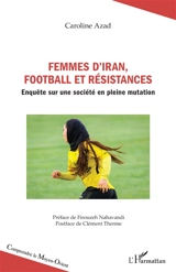 Femmes d'Iran, football et résistances : enquête sur une société en pleine mutation - Caroline Azad