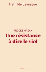 Procès Mazan : une résistance à dire le viol - Mathilde Levesque