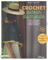 Crochet autour du monde : pochette du Sénégal, sac du Portugal, poncho du Mexique, bonnet du Canada... : 15 modèles à crocheter pour voyager ! - Emeline Miche
