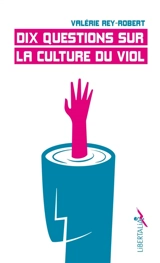 Dix questions sur la culture du viol - Valérie Rey-Robert