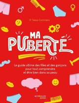 Ma puberté : le guide ultime des filles et des garçons pour tout comprendre et être bien dans sa peau - Tessa Commers